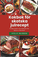 Kokbok fr skotska julrecept: Festliga smaker och traditioner frn hjrtat av Skottland