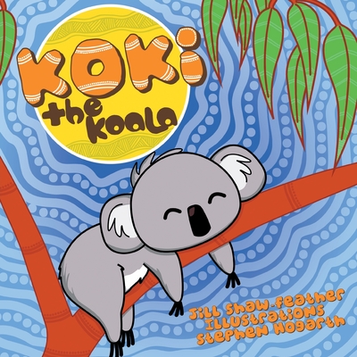 Koki: The Koala - Shaw-Feather, Jill