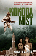 Kokoda Mist: Australians fighting for their future, at home and in the New Guinea jungle