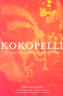 Kokopelli: The Magic, Mirth, and Mischief of an Ancient Symbol - Slifer, Dennis, and Nakai, R Carlos (Foreword by)