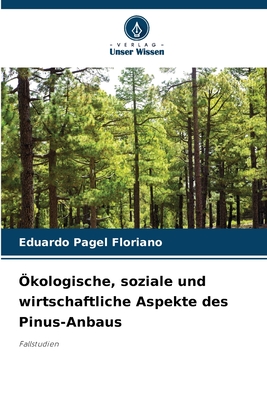 ?kologische, soziale und wirtschaftliche Aspekte des Pinus-Anbaus - Floriano, Eduardo Pagel