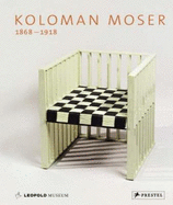 Koloman Moser: 1868-1918