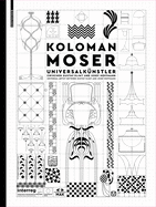 Koloman Moser: Universalk?nstler Zwischen Gustav Klimt Und Josef Hoffmann / Universal Artist Between Gustav Klimt and Josef Hoffmann