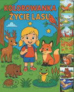 Kolorowanka edukacyjna " ycie w lesie" - odkryj tajemnice przyrody razem z dzieckiem!: Sekrety lasu - kolorowanka z ciekawostkami dla malych odkrywc?w