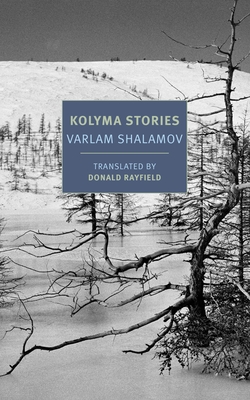 Kolyma Stories - Shalamov, Varlam, and Rayfield, Donald (Translated by)