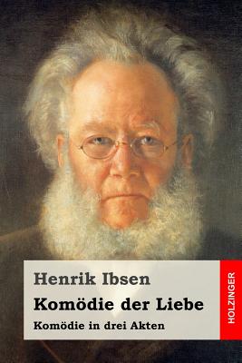 Komdie der Liebe: Komdie in drei Akten - Morgenstern, Christian (Translated by), and Ibsen, Henrik