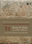 Kom El-Hisn (Ca. 2500-1900 Bc): An Ancient Settlement in the Nile Delta