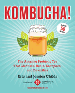 Kombucha!: The Amazing Probiotic Tea That Cleanses, Heals, Energizes, and Detoxifies