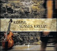 Komm, Ssses Kreuz!: The German Viol in Fantastic Dialogues - Andreas Arend (chitarrone); Andreas Arend (baroque lute); Dominik Wrner (bass); Frauke Hess (viol);...