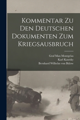 Kommentar Zu Den Deutschen Dokumenten Zum Kriegsausbruch - Sch?cking, Walther, and Kautsky, Karl, and B?low, Bernhard Wilhelm Von