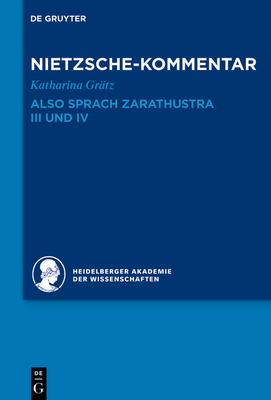 Kommentar Zu Nietzsches Also Sprach Zarathustra III Und IV - Gr?tz, Katharina, and Heidelberger Akademie Der Wissenschaften (Editor)