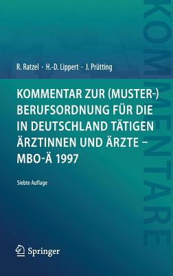 Kommentar Zur (Muster-)Berufsordnung Fr Die in Deutschland Ttigen rztinnen Und rzte - Mbo- 1997 - Ratzel, Rudolf, and Lippert, Hans-Dieter, and Prtting, Jens