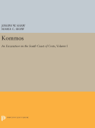 Kommos: An Excavation on the South Coast of Crete, Volume I, Part I: The Kommos Region and Houses of the Minoan Town. Part I: The Kommos Region, Ecology, and Minoan Industries