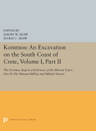 Kommos: An Excavation on the South Coast of Crete, Volume I, Part II: The Kommos Region and Houses of the Minoan Town. Part II: The Minoan Hilltop and Hillside Houses