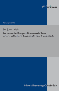 Kommunale Kooperationen zwischen innerstaatlichem Organisationsakt und Markt: Ein Beitrag zur Bestimmung der Reichweite des europischen Vergaberechts dargelegt am Beispiel der Vergabekoordinierungsrichtlinie, des Vergabeprimrrechts und des deutschen...