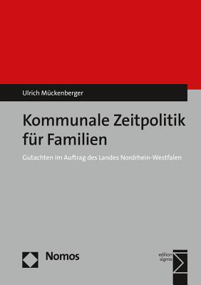 Kommunale Zeitpolitik Fur Familien: Gutachten Im Auftrag Des Landes Nordrhein-Westfalen - Muckenberger, Ulrich