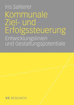 Kommunale Ziel- Und Erfolgssteuerung: Entwicklungslinien Und Gestaltungspotentiale - Saliterer, Iris