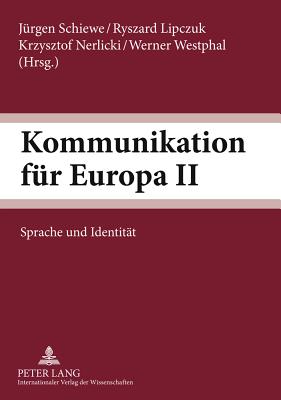 Kommunikation Fuer Europa II: Sprache Und Identitaet - Schiewe, J?rgen (Editor), and Lipczuk, Ryszard (Editor), and Nerlicki, Krzysztof (Editor)