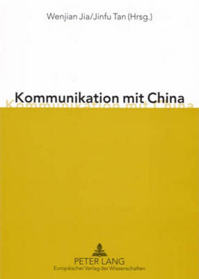 Kommunikation Mit China: Eine Chinesische Perspektive - Jia, Wenjian (Editor), and Tan, Jinfu (Editor)