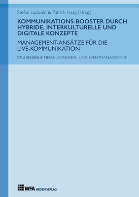 Kommunikations-Booster durch hybride, interkulturelle und digitale Konzepte: Management-Ans?tze f?r die Live-Kommunikation - Luppold, Stefan (Editor), and Haag, Patrick (Editor), and Wenzel, Ann-Kathrin