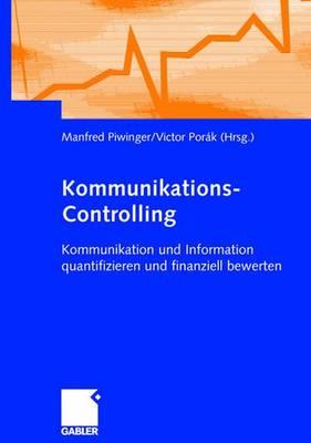 Kommunikations-Controlling: Kommunikation Und Information Quantifizieren Und Finanziell Bewerten - Piwinger, Manfred, and Pork, Victor