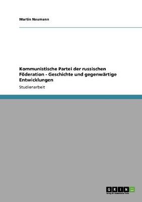 Kommunistische Partei Der Russischen Foderation - Geschichte Und Gegenwartige Entwicklungen - Neumann, Martin