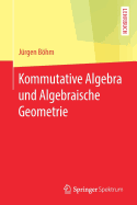 Kommutative Algebra Und Algebraische Geometrie