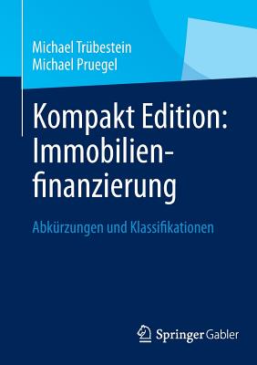 Kompakt Edition: Immobilienfinanzierung: Abkrzungen Und Klassifikationen - Trbestein, Michael, and Pruegel, Michael