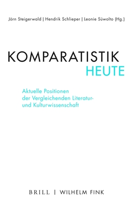 Komparatistik Heute: Aktuelle Positionen Der Vergleichenden Literatur- Und Kulturwissenschaft - Steigerwald, Jorn (Editor), and Schlieper, Hendrik (Editor), and Suwolto, Leonie (Editor)