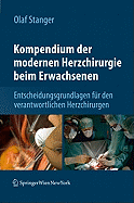 Kompendium Der Modernen Herzchirurgie Beim Erwachsenen: Entscheidungsgrundlagen Fur Den Verantwortlichen Herzchirurgen