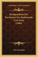 Kompendium Der Psychiatrie Fur Studierende Und Arzte (1904)