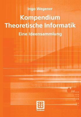Kompendium Theoretische Informatik -- Eine Ideensammlung - Wegener, Ingo
