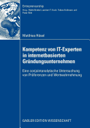 Kompetenz Von It-Experten in Internetbasierten Gr?ndungsunternehmen: Eine Conjointanalytische Untersuchung Von Pr?ferenzen Und Wertwahrnehmung