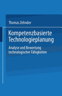 Kompetenzbasierte Technologieplanung: Analyse Und Bewertung Technologischer Fahigkeiten Im Unternehmen