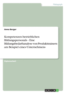 Kompetenzen Betrieblichen Bildungspersonals - Eine Bildungsbedarfsanalyse Von Produkttrainern Am Beispiel Eines Unternehmens