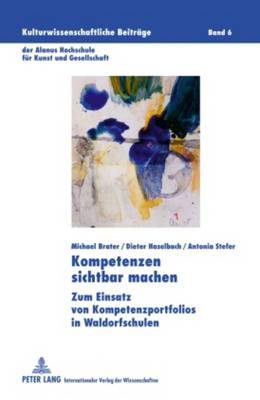 Kompetenzen sichtbar machen: Zum Einsatz von Kompetenzportfolios in Waldorfschulen - Da Veiga, Marcelo, and Brater, Michael, and Haselbach, Dieter