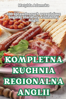 Kompletna Kuchnia Regionalna Anglii - Matylda Adamska