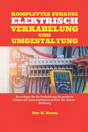 Komplette Elektrische Verkabelung Und Umgestaltung Des Hauses: So verlegen Sie die Verkabelung f?r moderne H?user mit praktischer Schritt-f?r-Schritt-Anleitung und Wartungsplan