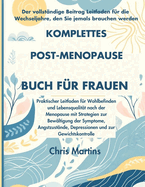 Komplettes Post Menopause Buch fr Frauen: Praktischer Leitfaden fr Wohlbefinden und Lebensqualitt nach der Menopause mit Strategien zur Bewltigung der Symptome, Angstzustnde, Depressionen und zur Gewichtskontrolle