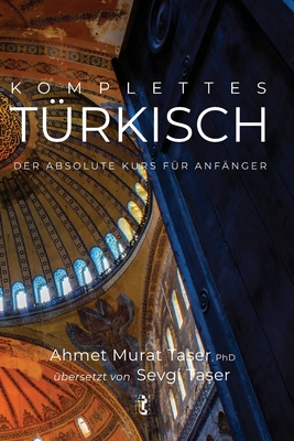Komplettes T?rkisch: Der absolute Kurs f?r Anf?nger - Ta er,  eref Ali (Photographer), and Ta er, Sevgi (Translated by), and Ta er, Ahmet Murat
