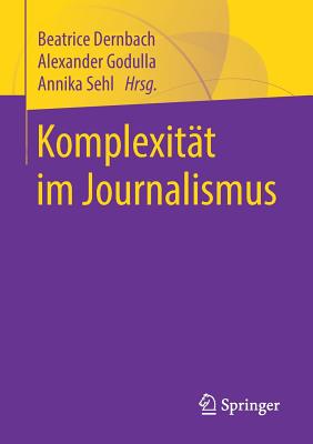 Komplexit?t Im Journalismus - Dernbach, Beatrice (Editor), and Godulla, Alexander (Editor), and Sehl, Annika (Editor)