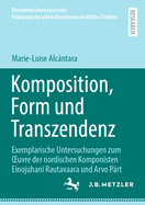 Komposition, Form und Transzendenz: Exemplarische Untersuchungen zum OEuvre der nordischen Komponisten Einojuhani Rautavaara und Arvo P?rt