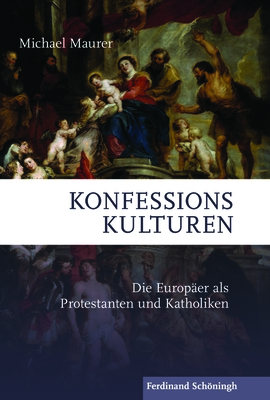 Konfessionskulturen: Die Europ?er ALS Protestanten Und Katholiken - Maurer, Michael