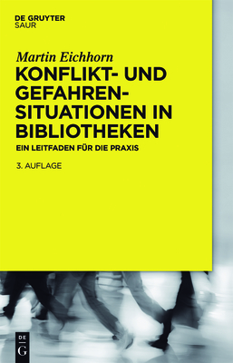 Konflikt- Und Gefahrensituationen in Bibliotheken: Ein Leitfaden Fr Die PRAXIS - Eichhorn, Martin