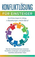 Konfliktlsung f?r Einsteiger - Konflikte lsen im Alltag, in Beziehungen und im Beruf: Wie Sie Konfliktpotentiale erkennen, Konflikten vorbeugen und aufgetretene Konflikte zielorientiert lsen