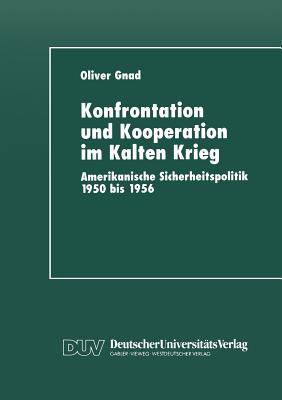 Konfrontation Und Kooperation Im Kalten Krieg: Amerikanische Sicherheitspolitik 1950 Bis 1956 - Gnad, Oliver