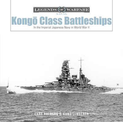 Kong -Class Battleships: In the Imperial Japanese Navy in World War II - Ahlberg, Lars, and Lengerer, Hans