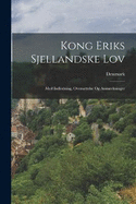 Kong Eriks Sjellandske Lov: Med Indledning, Oversttelse Og Anmrkninger