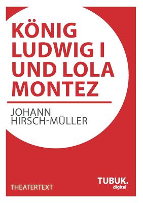 Konig Ludwig I. Und Lola Montez - Hirsch-M?ller, Johann