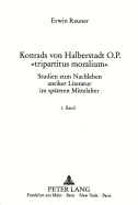 Konrads Von Halberstadt O.P. Tripartitus Moralium: Studien Zum Nachleben Antiker Literatur Im Spaeteren Mittelalter